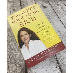 You Dont Have to Be Rich: Comfort, Happiness and Financial Security Jean Chatzky
